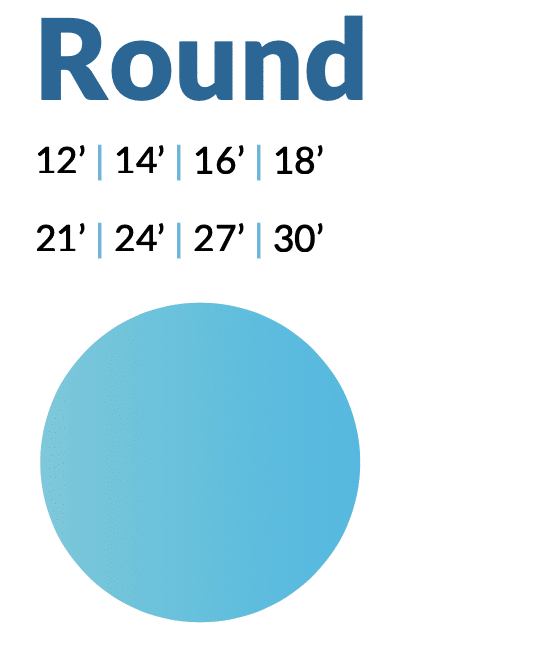 Round available in 12, 14, 16, 29, 21, 24, 27, and 30 foot options.